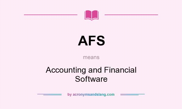 What does AFS mean? It stands for Accounting and Financial Software
