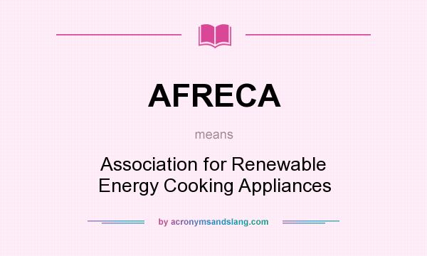 What does AFRECA mean? It stands for Association for Renewable Energy Cooking Appliances