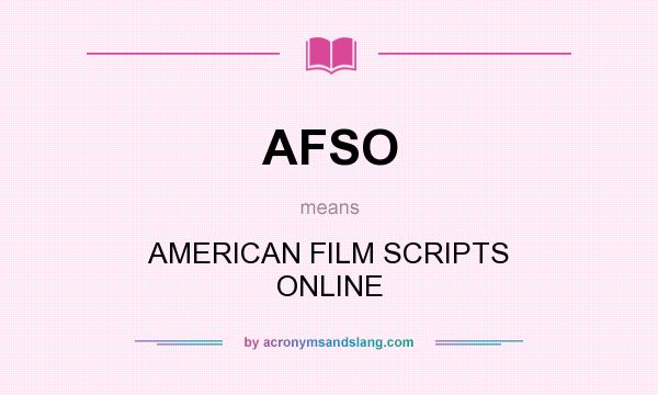 What does AFSO mean? It stands for AMERICAN FILM SCRIPTS ONLINE