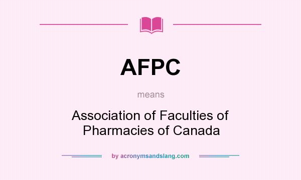 What does AFPC mean? It stands for Association of Faculties of Pharmacies of Canada