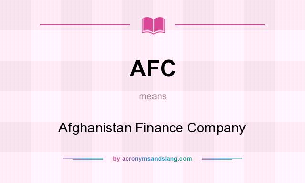 What does AFC mean? It stands for Afghanistan Finance Company