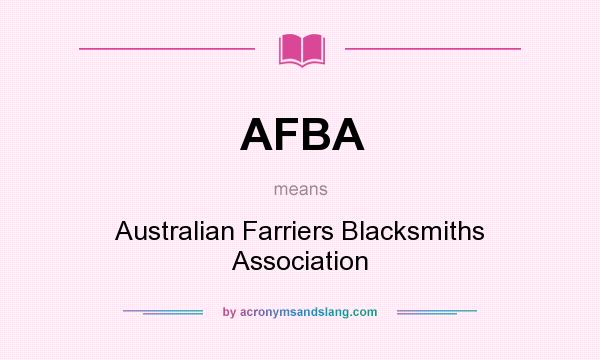 What does AFBA mean? It stands for Australian Farriers Blacksmiths Association
