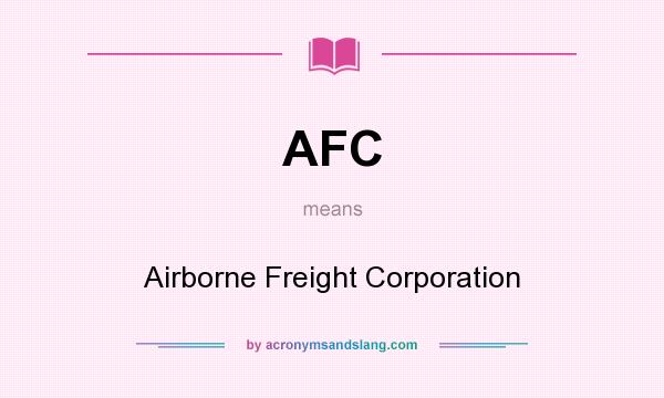 What does AFC mean? It stands for Airborne Freight Corporation