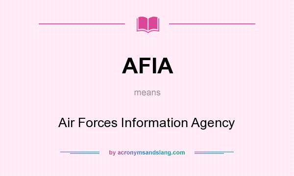 What does AFIA mean? It stands for Air Forces Information Agency