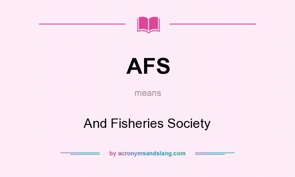 What does AFS mean? It stands for And Fisheries Society
