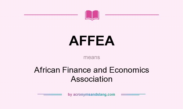 What does AFFEA mean? It stands for African Finance and Economics Association