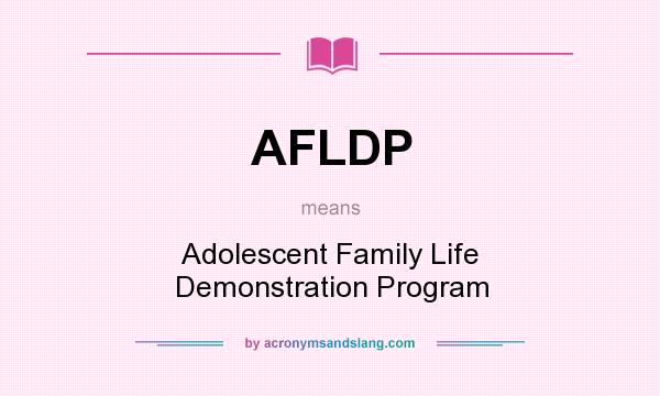 What does AFLDP mean? It stands for Adolescent Family Life Demonstration Program