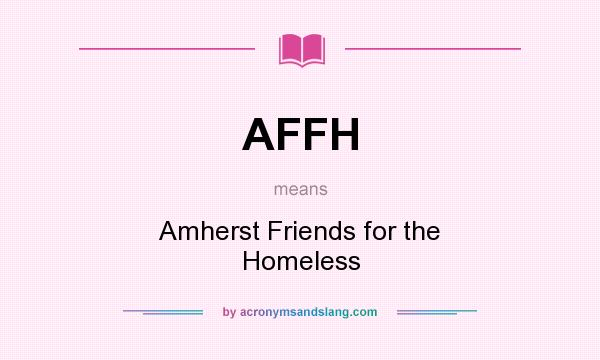 What does AFFH mean? It stands for Amherst Friends for the Homeless