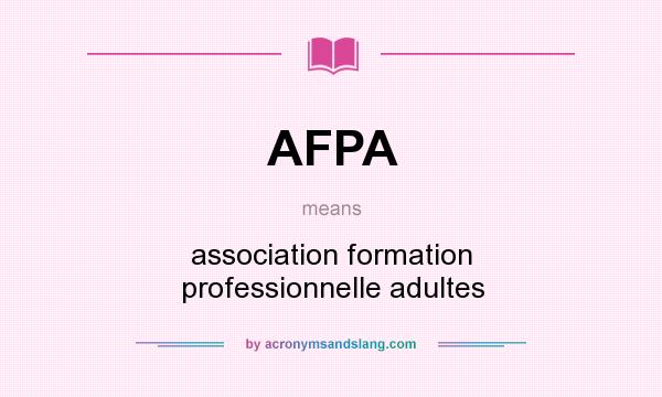 What does AFPA mean? It stands for association formation professionnelle adultes