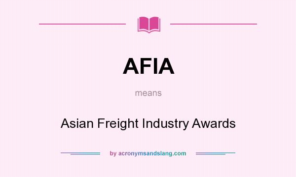 What does AFIA mean? It stands for Asian Freight Industry Awards