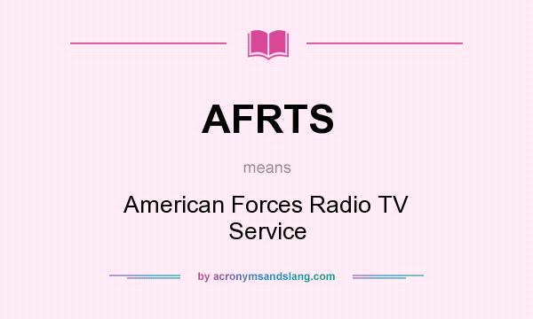 What does AFRTS mean? It stands for American Forces Radio TV Service