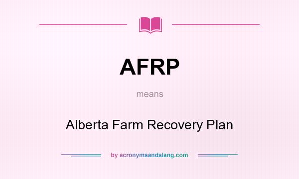 What does AFRP mean? It stands for Alberta Farm Recovery Plan