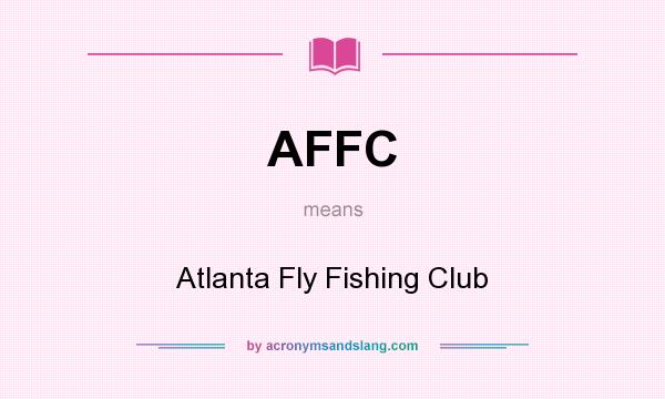 What does AFFC mean? It stands for Atlanta Fly Fishing Club