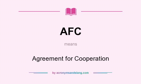 What does AFC mean? It stands for Agreement for Cooperation