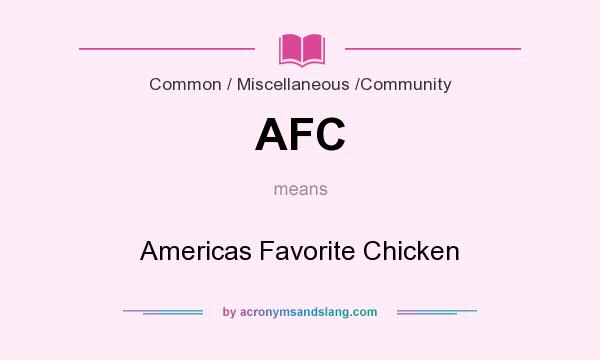 What does AFC mean? It stands for Americas Favorite Chicken