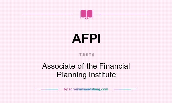 What does AFPI mean? It stands for Associate of the Financial Planning Institute