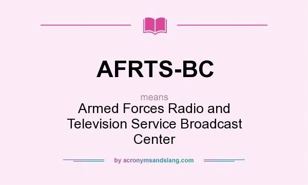 What does AFRTS-BC mean? It stands for Armed Forces Radio and Television Service Broadcast Center