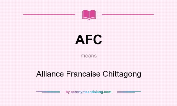 What does AFC mean? It stands for Alliance Francaise Chittagong