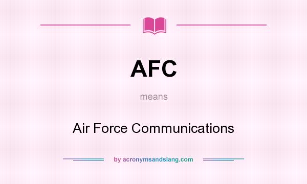 What does AFC mean? It stands for Air Force Communications