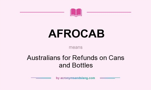 What does AFROCAB mean? It stands for Australians for Refunds on Cans and Bottles