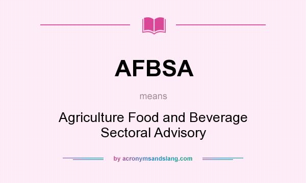 What does AFBSA mean? It stands for Agriculture Food and Beverage Sectoral Advisory