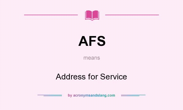 What does AFS mean? It stands for Address for Service