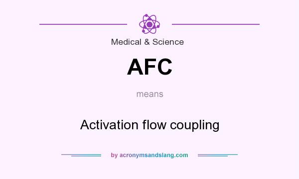 What does AFC mean? It stands for Activation flow coupling