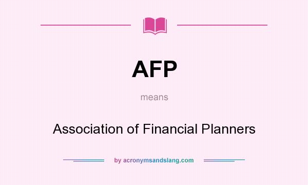 What does AFP mean? It stands for Association of Financial Planners