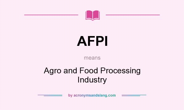 What does AFPI mean? It stands for Agro and Food Processing Industry