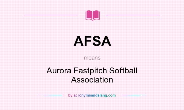 What does AFSA mean? It stands for Aurora Fastpitch Softball Association