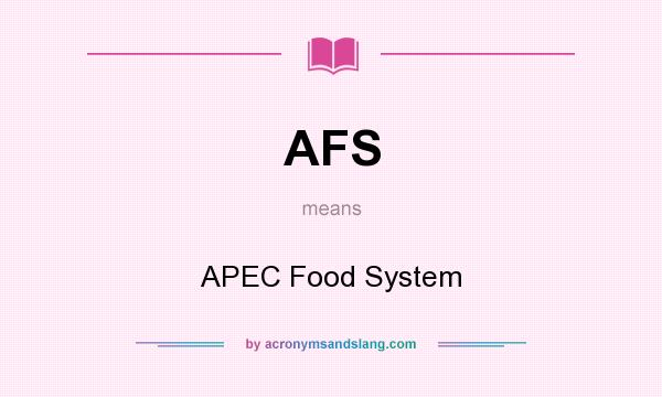 What does AFS mean? It stands for APEC Food System