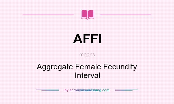 What does AFFI mean? It stands for Aggregate Female Fecundity Interval