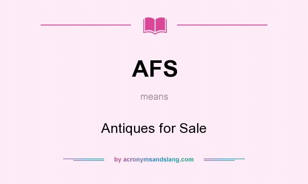 What does AFS mean? It stands for Antiques for Sale