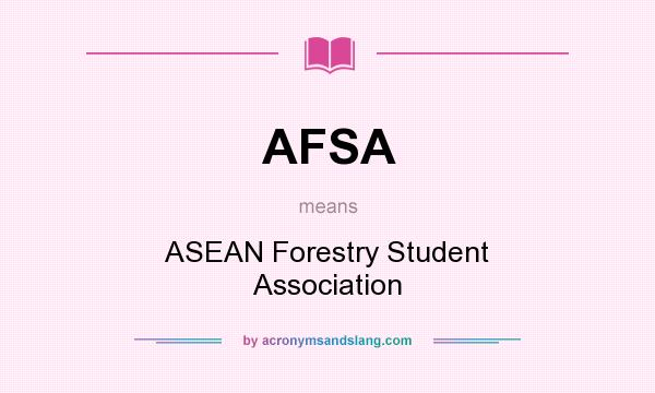 What does AFSA mean? It stands for ASEAN Forestry Student Association