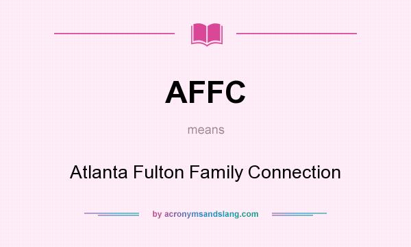 What does AFFC mean? It stands for Atlanta Fulton Family Connection