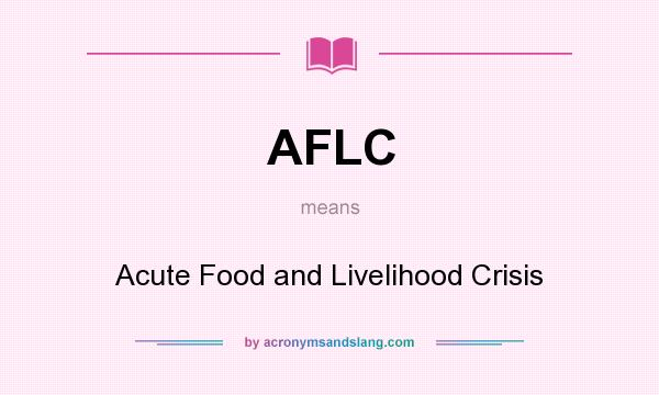 What does AFLC mean? It stands for Acute Food and Livelihood Crisis