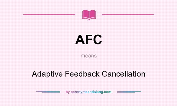 What does AFC mean? It stands for Adaptive Feedback Cancellation