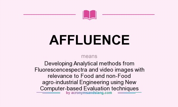 What does AFFLUENCE mean? It stands for Developing Analytical methods from Fluorescencespectra and video images with relevance to Food and non-Food agro-industrial Engineering using New Computer-based Evaluation techniques