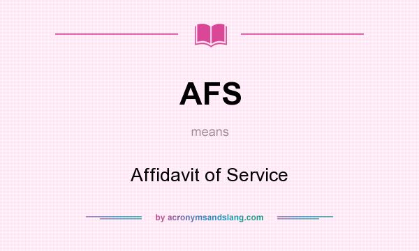 What does AFS mean? It stands for Affidavit of Service