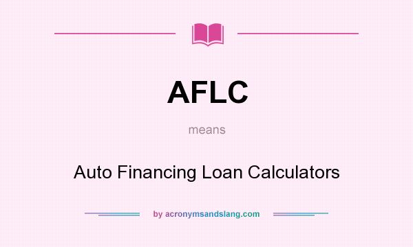 What does AFLC mean? It stands for Auto Financing Loan Calculators