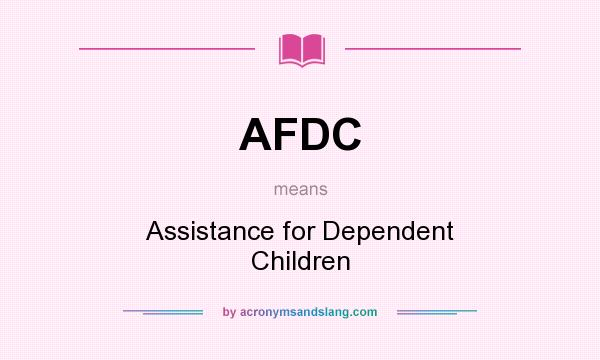 What does AFDC mean? It stands for Assistance for Dependent Children