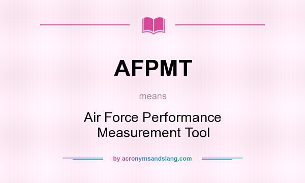 What does AFPMT mean? It stands for Air Force Performance Measurement Tool
