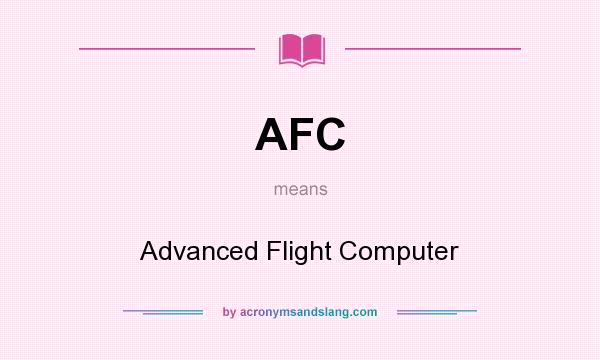 What does AFC mean? It stands for Advanced Flight Computer