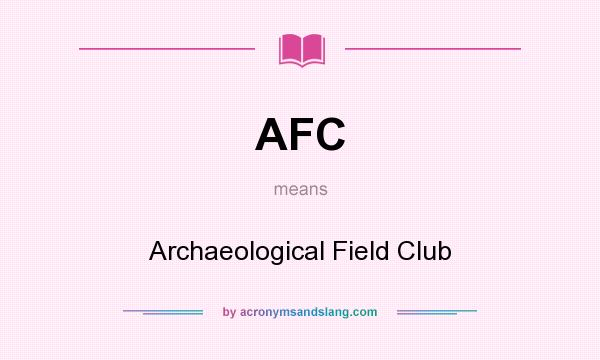 What does AFC mean? It stands for Archaeological Field Club
