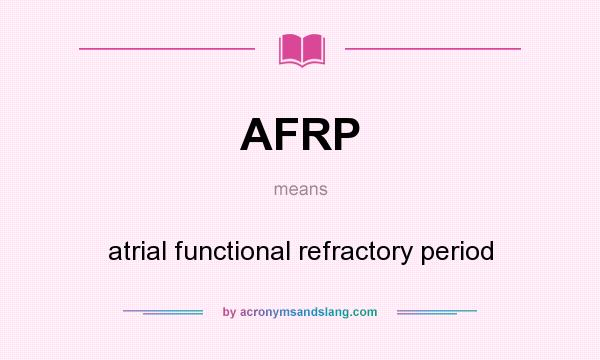 What does AFRP mean? It stands for atrial functional refractory period