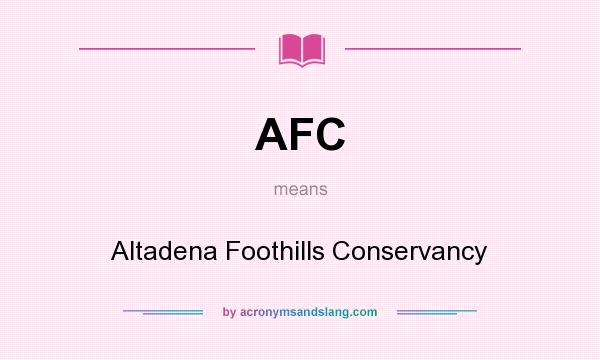 What does AFC mean? It stands for Altadena Foothills Conservancy