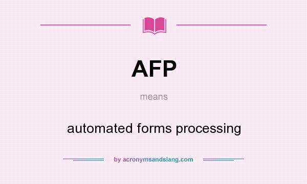 What does AFP mean? It stands for automated forms processing
