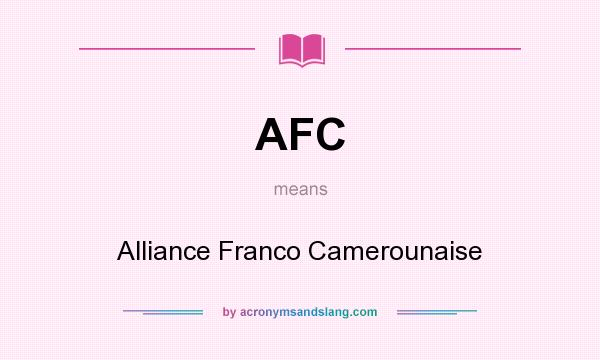 What does AFC mean? It stands for Alliance Franco Camerounaise