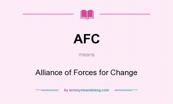 What does AFC mean? It stands for Alliance of Forces for Change