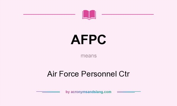 What does AFPC mean? It stands for Air Force Personnel Ctr
